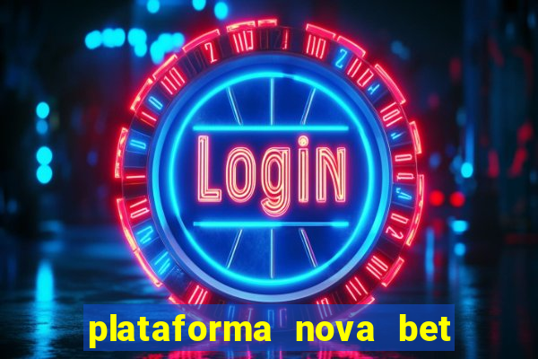 plataforma nova bet com bonus de cadastro